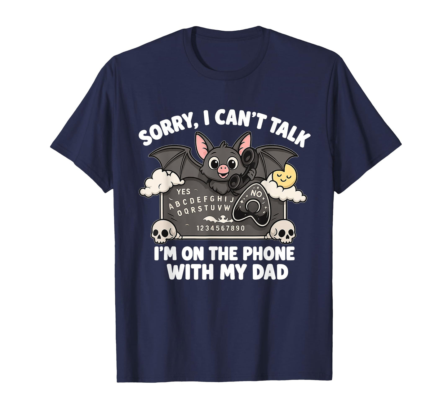 Sorry I Can't Talk With My Dad Ouija Board Funny Halloween T-Shirt