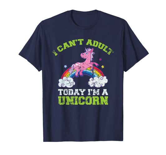 Can't Adult Today I'm a Unicorn Funny Rainbow Cute Vintage T-Shirt