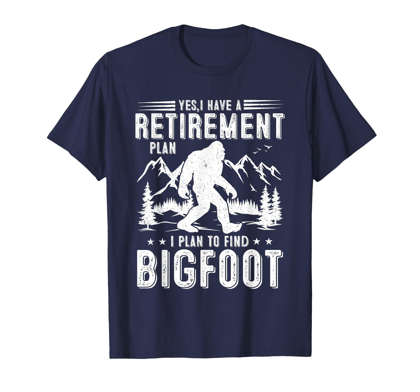 Yes I Have Retirement Plant I Plant to Find Bigfoot Retired T-Shirt