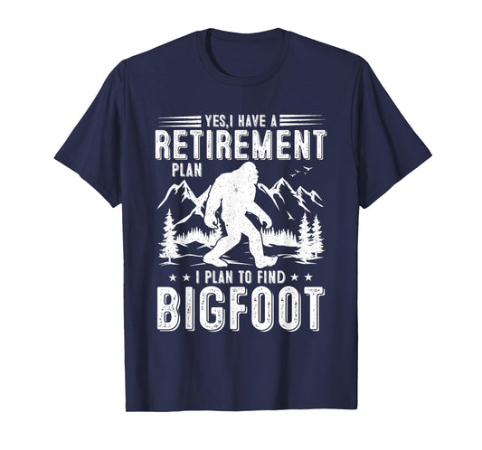 Yes I Have Retirement Plant I Plant to Find Bigfoot Retired T-Shirt