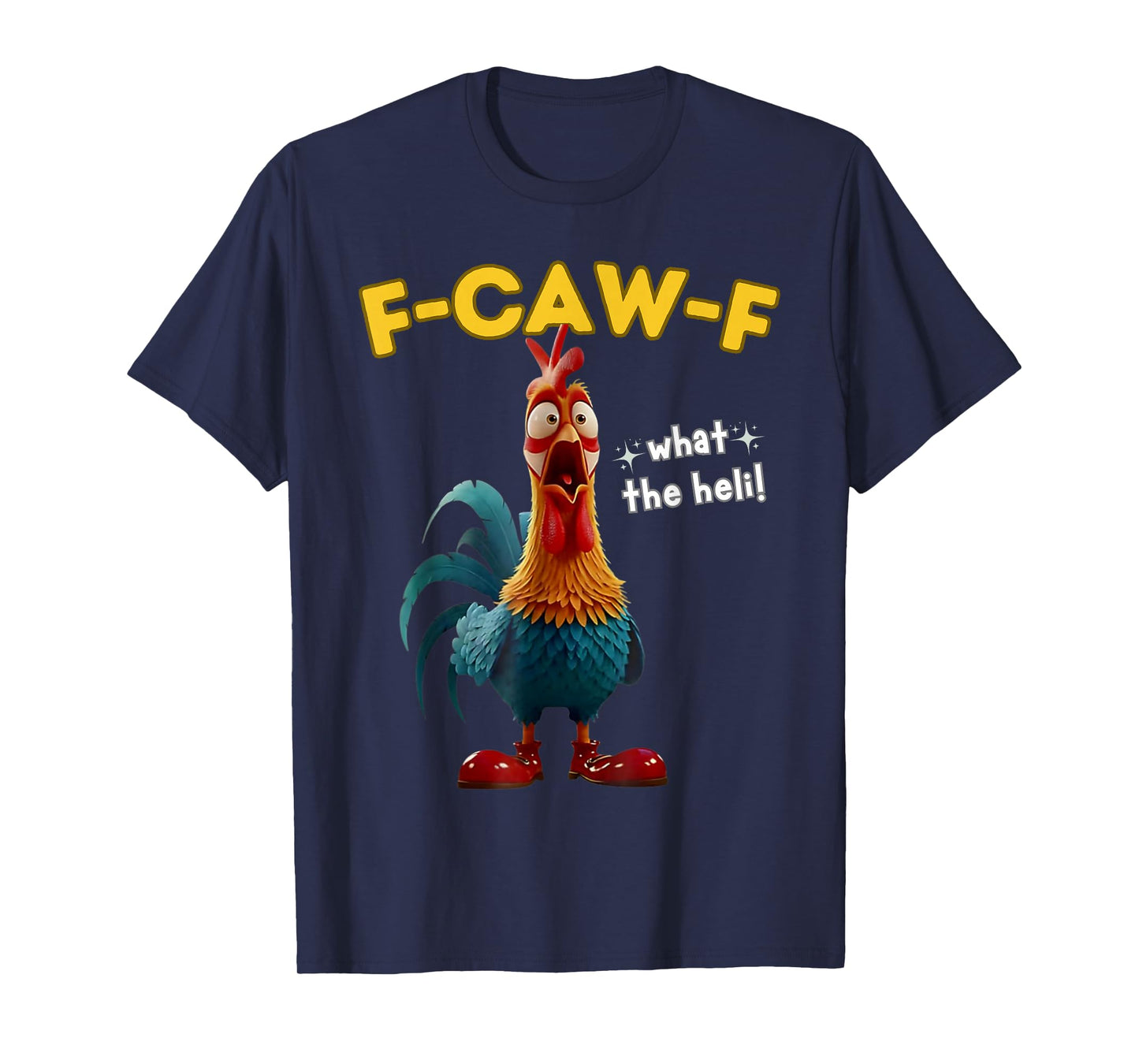 F-Caw-F What The Heli Funny Chicken Humor F-Caw-F Rooster T-Shirt
