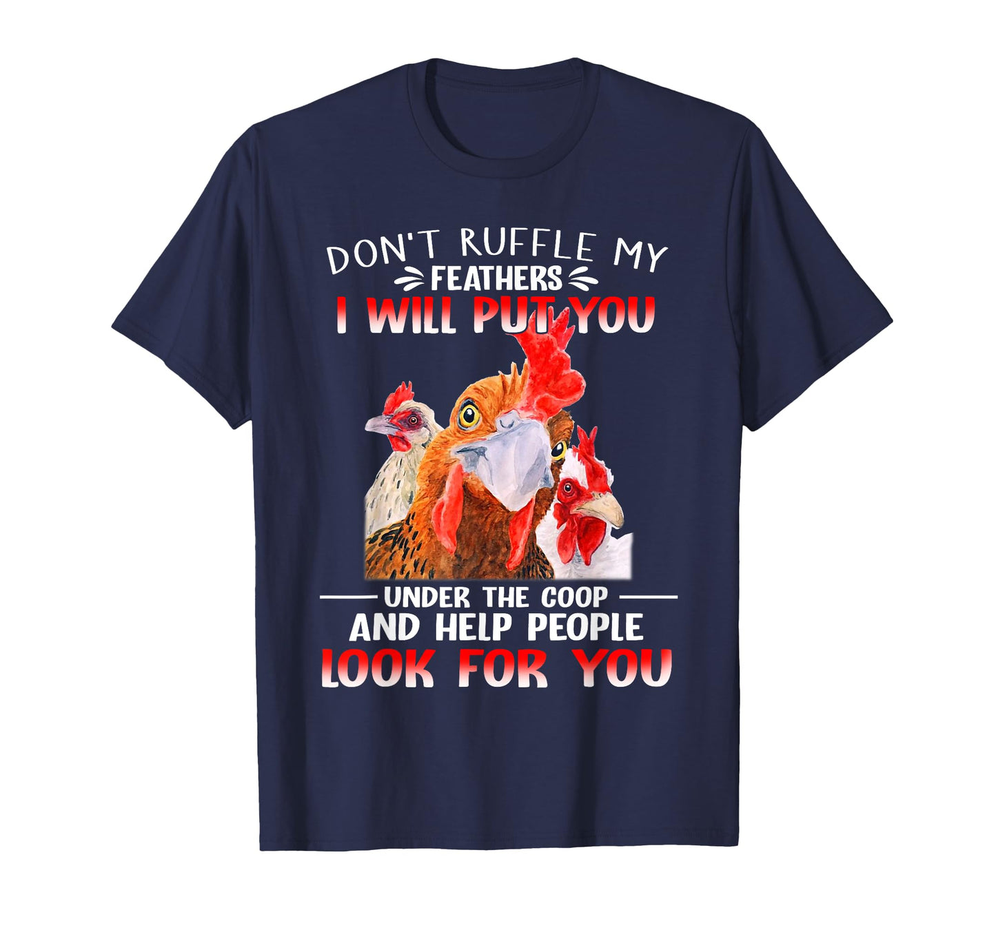 Don't Ruffle My Feathers I Will Put You Under Coop Chickens T-Shirt
