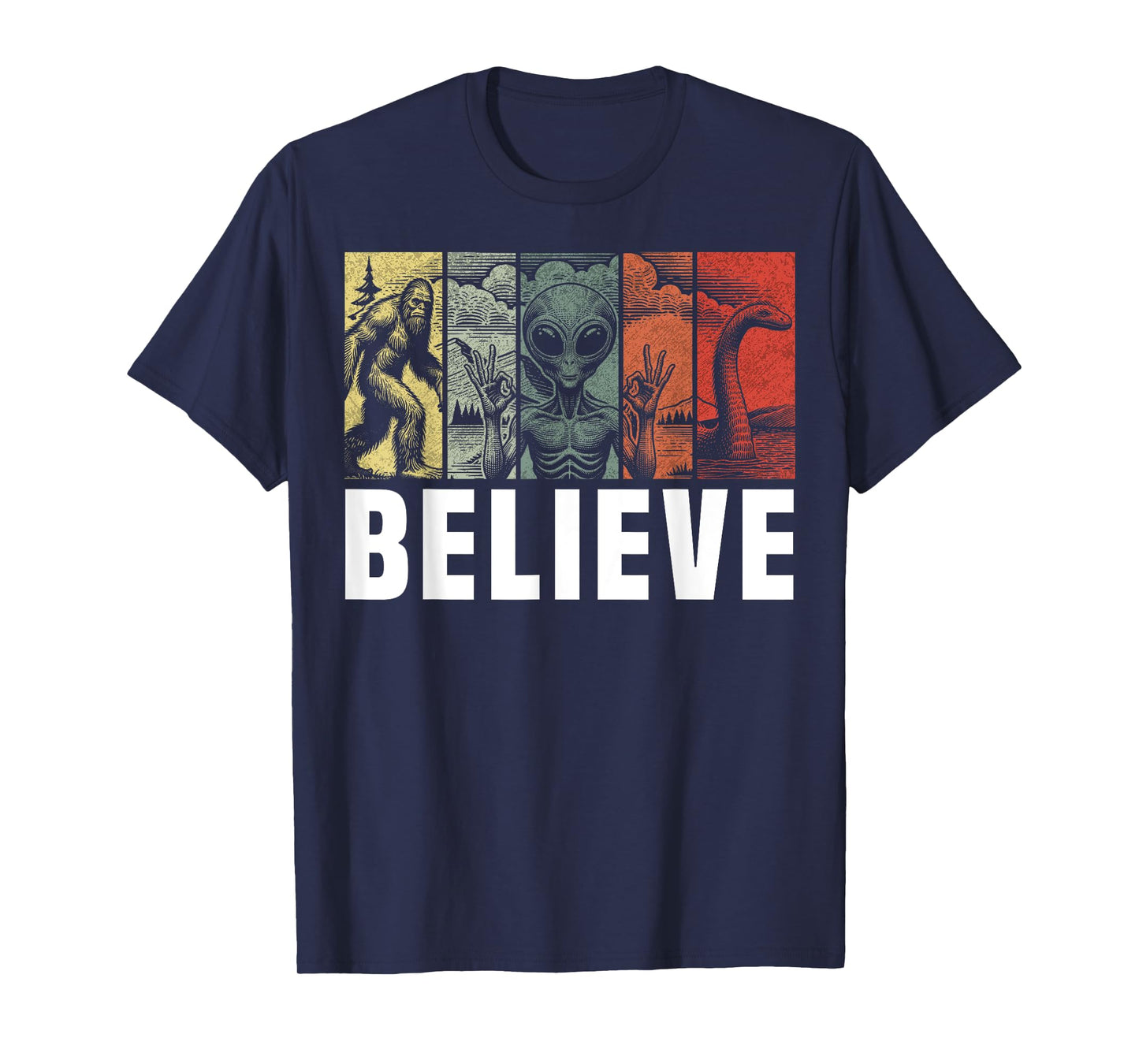 Believe Bigfoot Alien Loch Ness Monster Funny Retro Cryptids T-Shirt