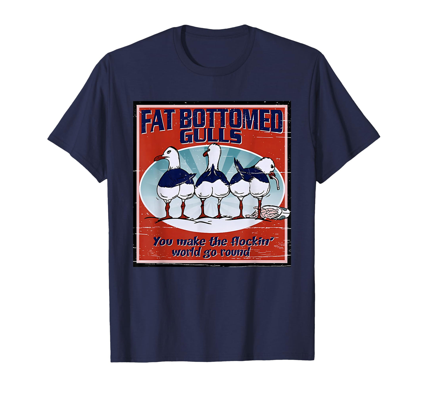 Fat Bottomed Gulls You Make The Flockin' World Go Round T-Shirt