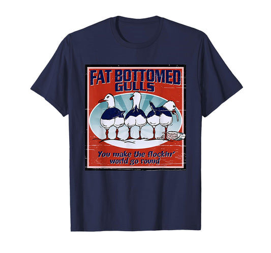 Fat Bottomed Gulls You Make The Flockin' World Go Round T-Shirt