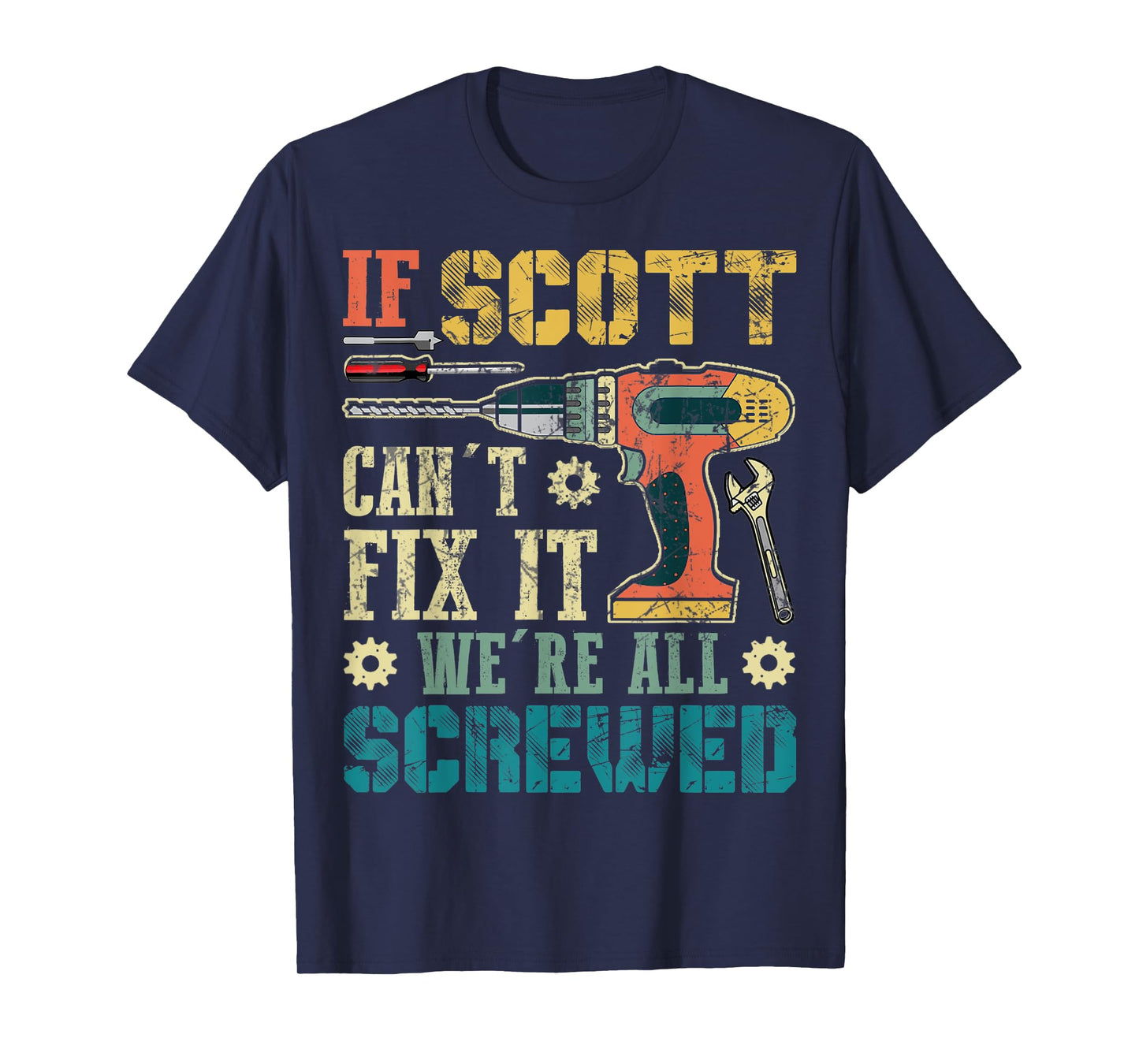 Mens If Scott Can't Fix it We're All Screwed Funny Fathers Gift T-Shirt