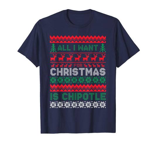I Want For Christmas Is Chipotle Spicy Mexican Food Xmas T-Shirt