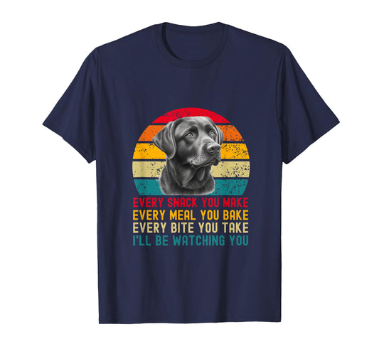 Every Snack You Make Funny Dog Black Labrador Retriever T-Shirt