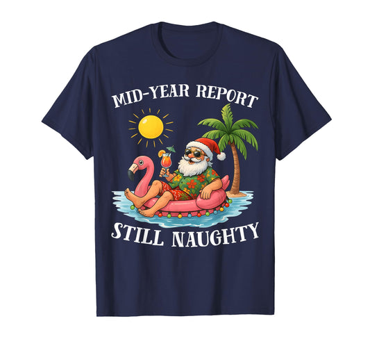 Mid-Year Report Still Naughty Christmas in July Funny Santa T-Shirt