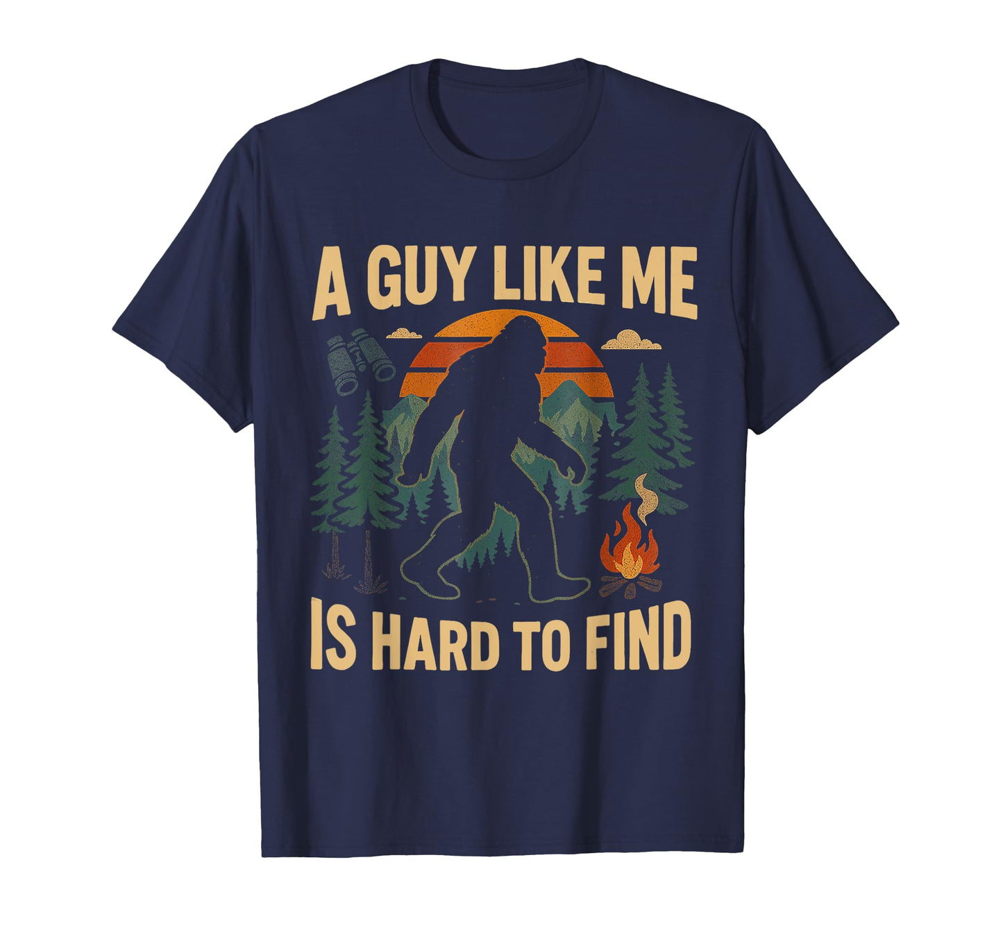 Funny Bigfoot A Guy Like Me Is Hard To Forest Find T-Shirt