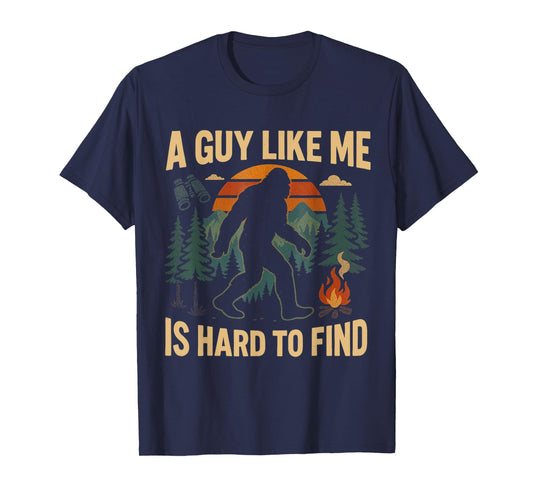 Funny Bigfoot A Guy Like Me Is Hard To Forest Find T-Shirt