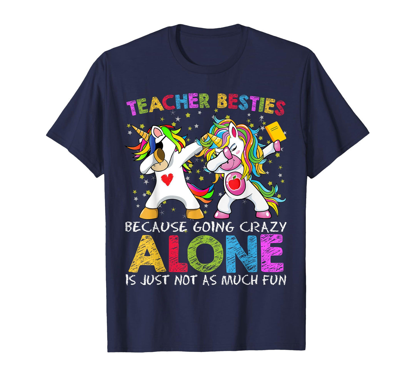 Unicorn Teacher Besties Because Going Crazy Alone Is Not Fun T-Shirt for Men Women