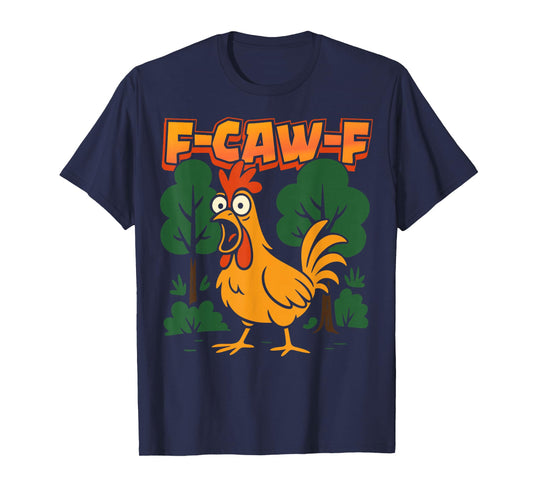 F-Caw-F Funny Chicken Humor F-Caw-F Quote Rooster Meme T-Shirt