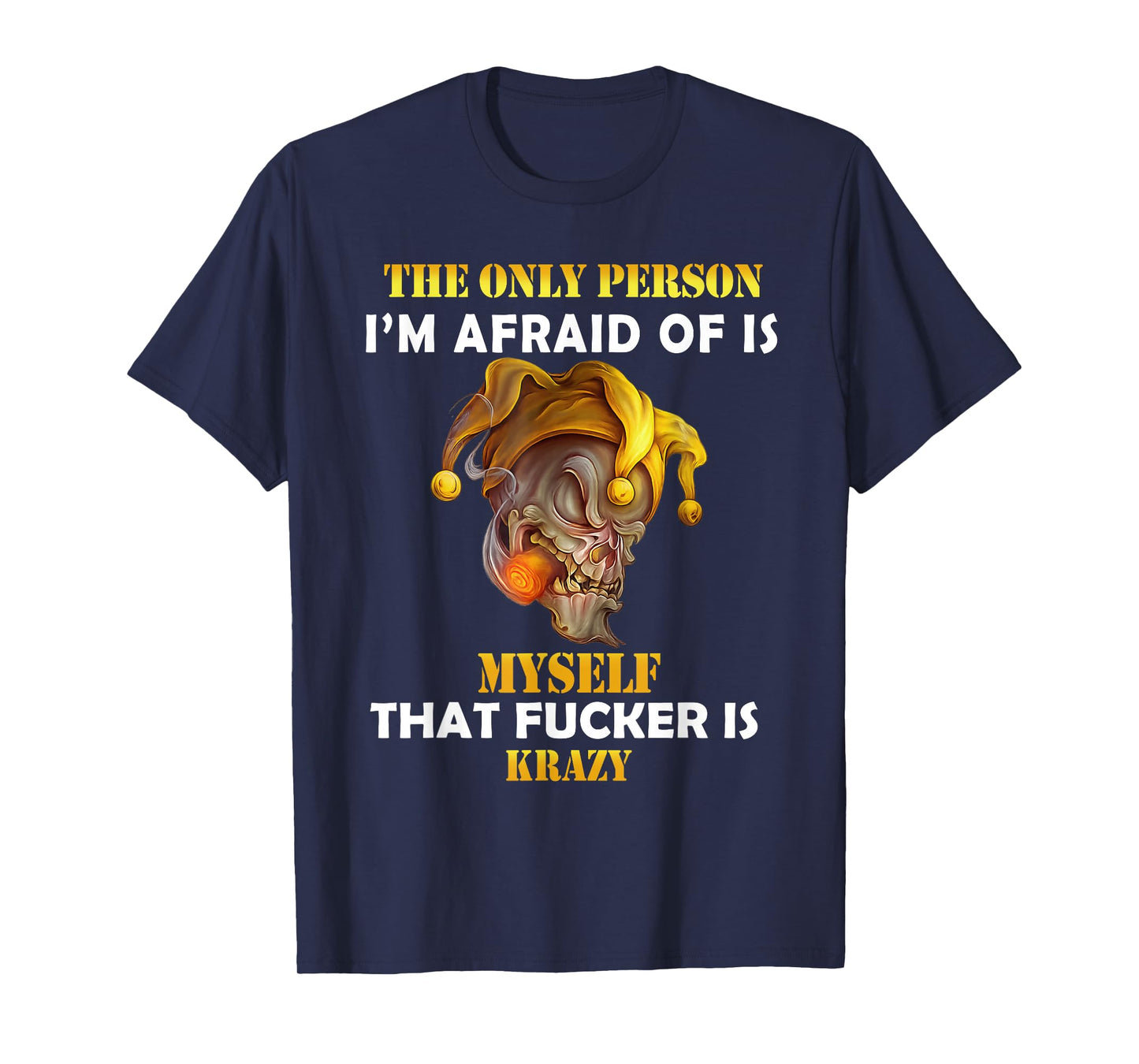 The Only Person I'm Afraid of is Myself Funny Skull Saying T-Shirt