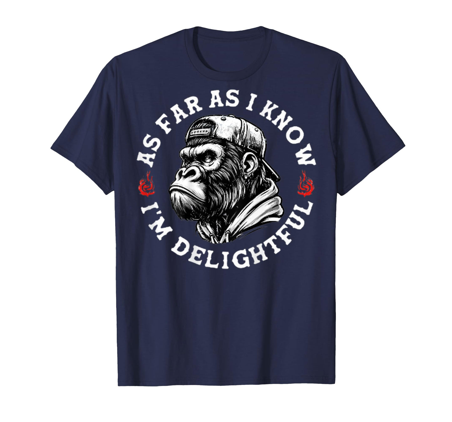 (ON BACK) As Far As I Know I'm Delightful Funny Monkey T-Shirt