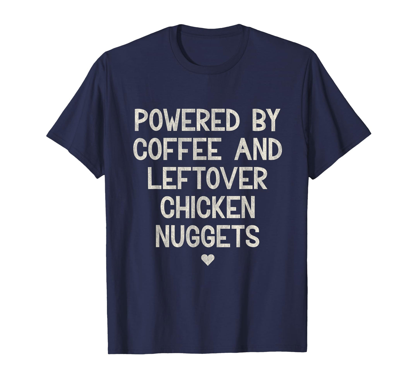 Powered by Coffee and Leftover Chicken Nuggets T-Shirt