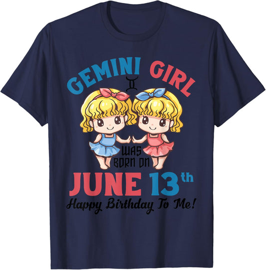 Gemini Girl Was Born On June 13th Happy Birthday To Me You T-Shirt