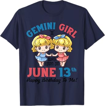 Gemini Girl Was Born On June 13th Happy Birthday To Me You T-Shirt