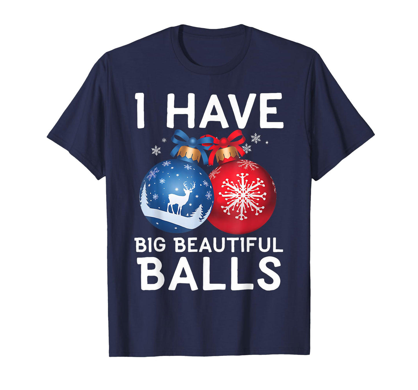 Christmas Funny Tees I Have Big Beautiful Balls Xmas T-Shirt