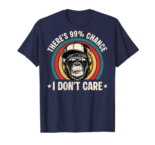 Funny Theres A 99 Percent Chance I Dont Care Bigfoot Humor T-Shirt
