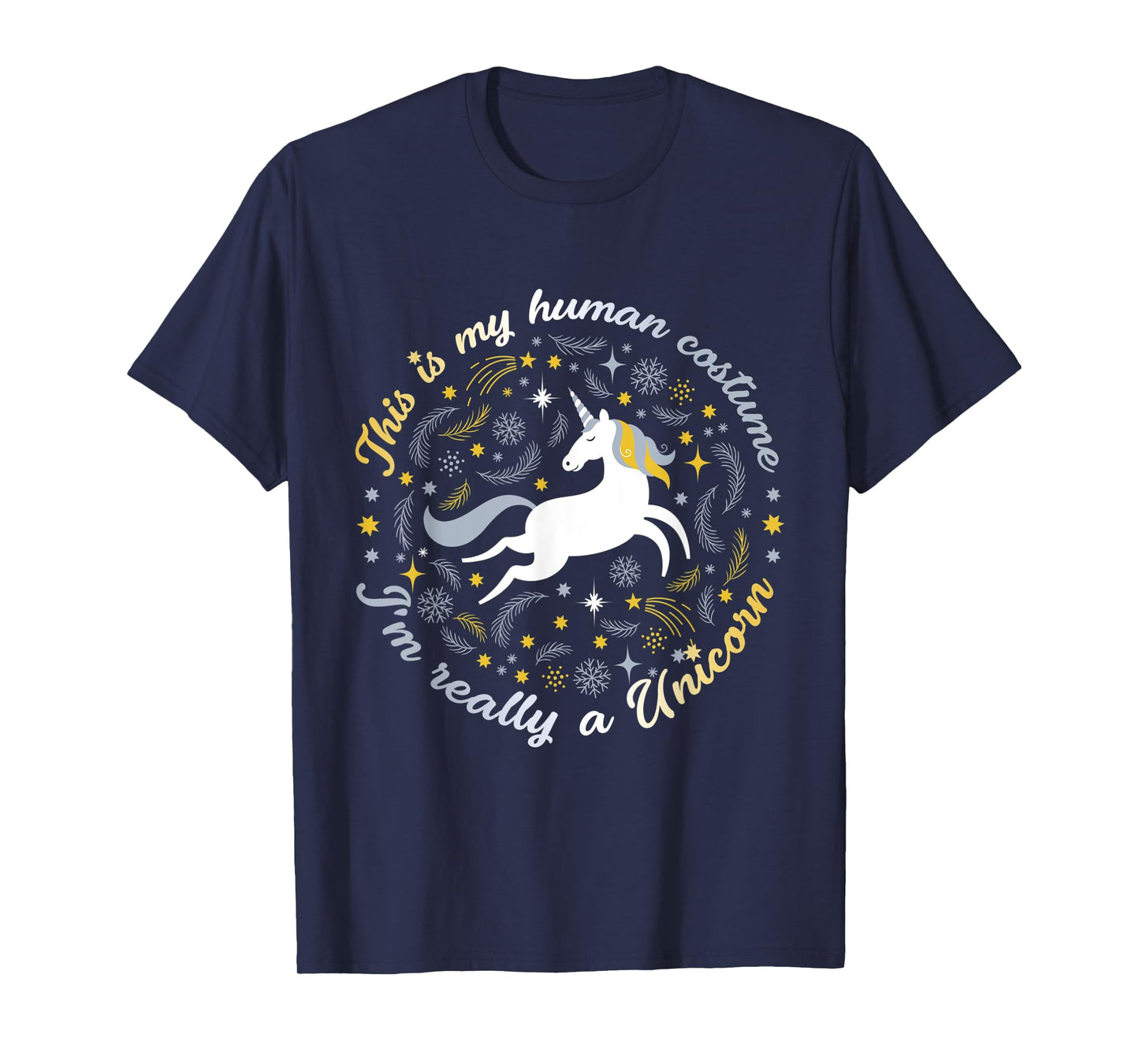 This Is My Human Costume I'm Really A Unicorn Funny TShirt T-Shirt
