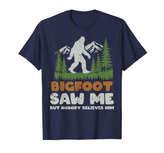 Bigfoot Saw Me Nobody Believes Him Sasquatch Men Women Kids T-Shirt