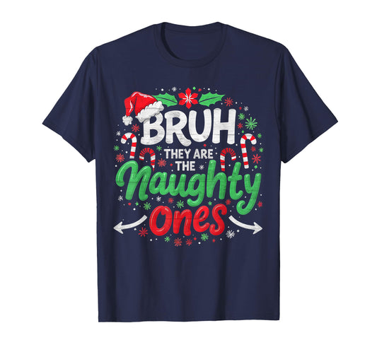 BRUH They Naughty Ones Funny Christmas - Festive Holiday T-Shirt