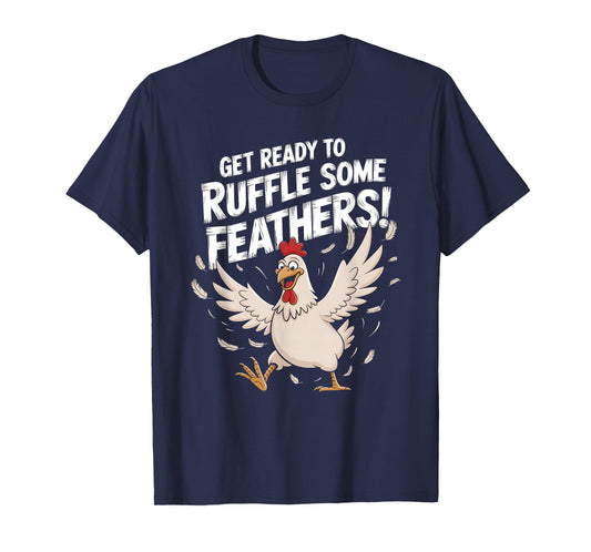 Funny Chicken Get Ready To Ruffle Some Feathers Witty Design T-Shirt