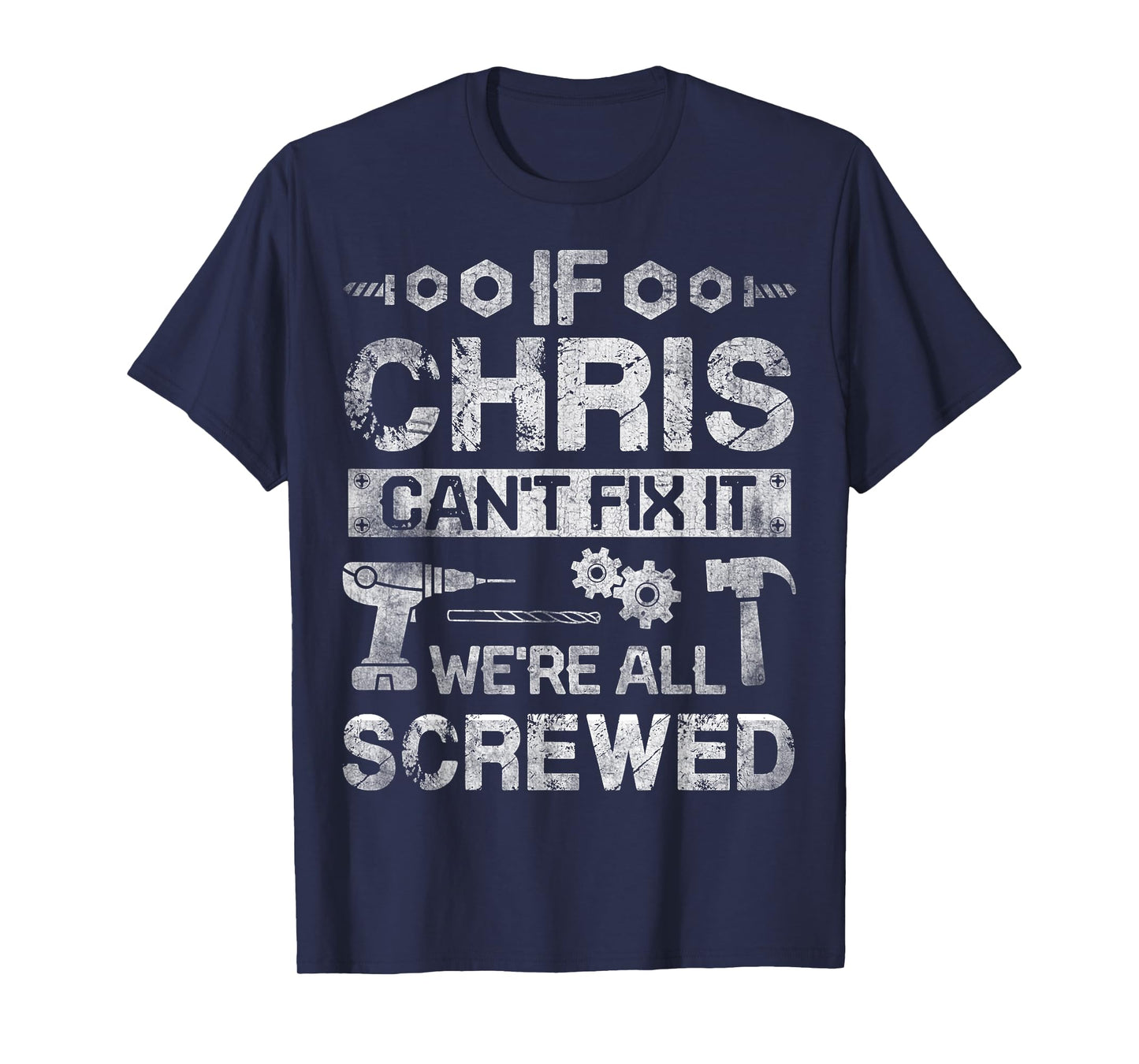 If CHRIS Can't Fix it We're All Screwed Funny Fathers Gift T-Shirt
