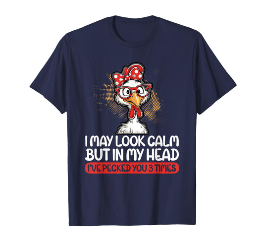 I May Look Calm But In My Head Ive Pecked You 3 Times Humor T-Shirt