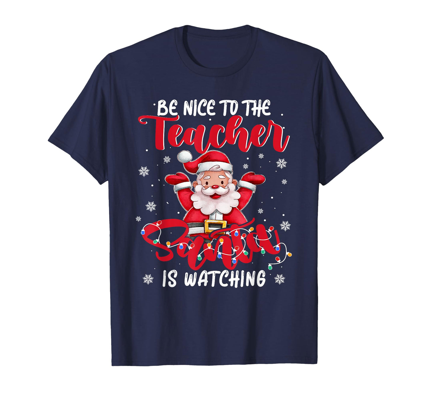 Teacher Xmas Shirt Be Nice to The Teacher Santa Is Watching T-Shirt