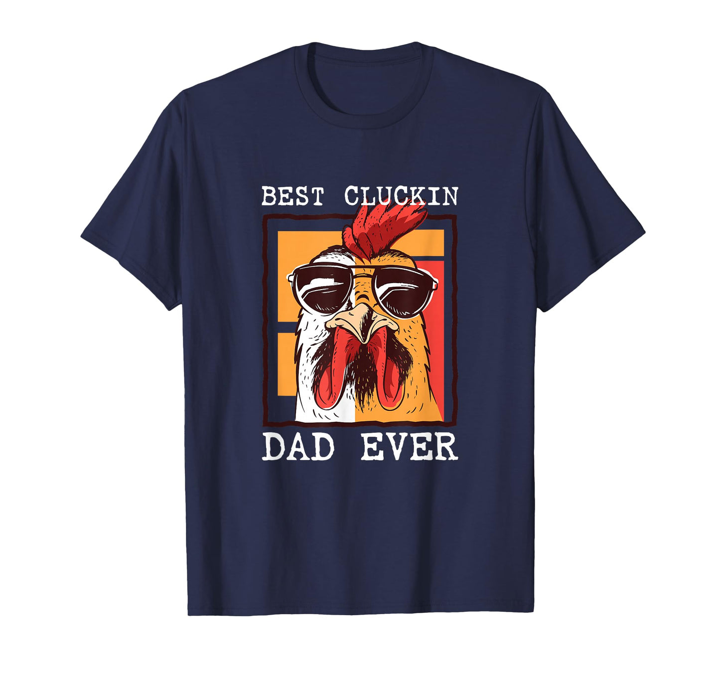 Best Cluckin Dad Ever - Chicken Dad - Best Dad Best Father T-Shirt