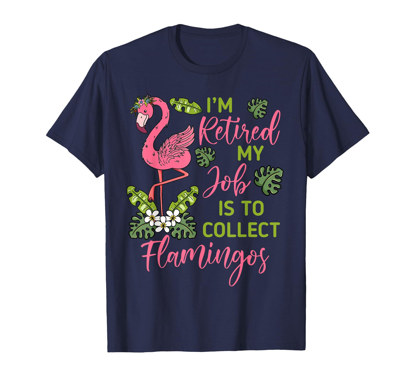 I'm Retired My Job Is To Collect Flamingos Retired Grandma T-Shirt
