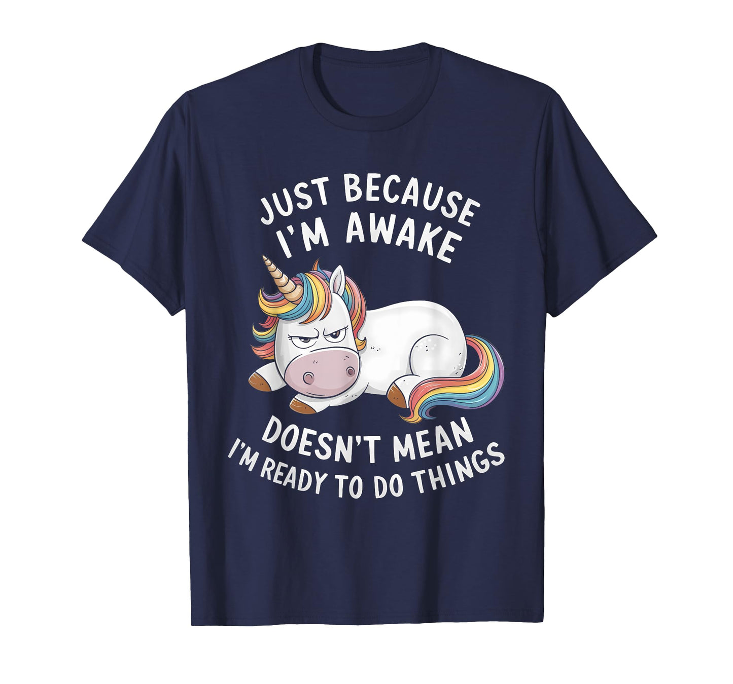 Funny Unicorn Just Because I'm Awake T-Shirt