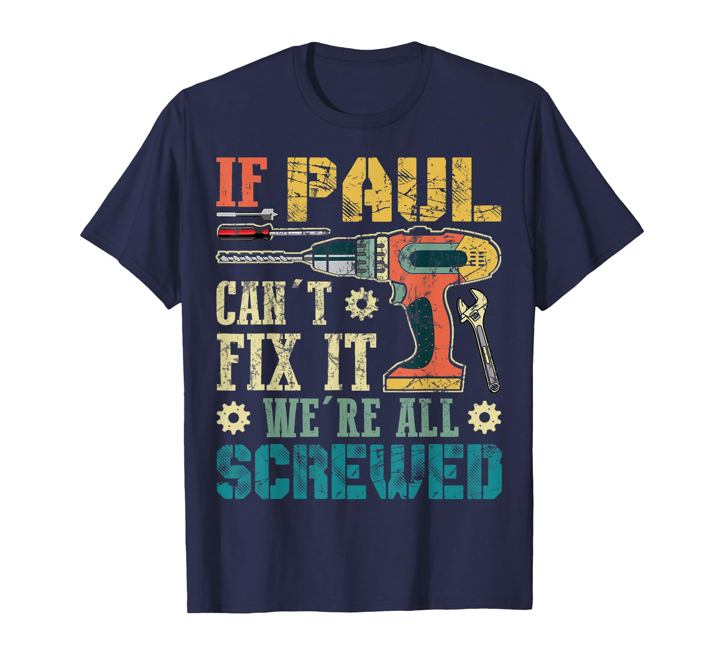 Mens If Paul Can't Fix it We're All Screwed Funny Fathers Gift T-Shirt