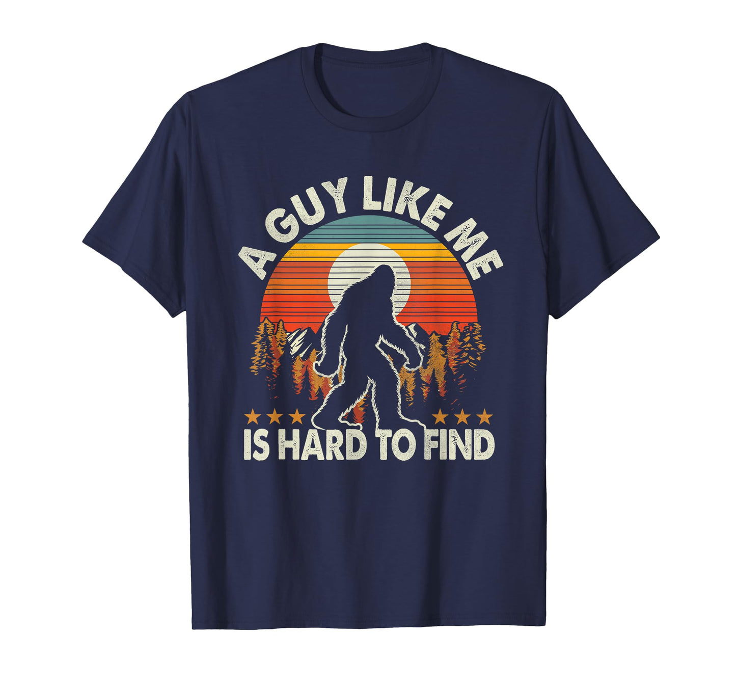 Funny Bigfoot A Guy Like Me is Hard to Forest Find T-Shirt