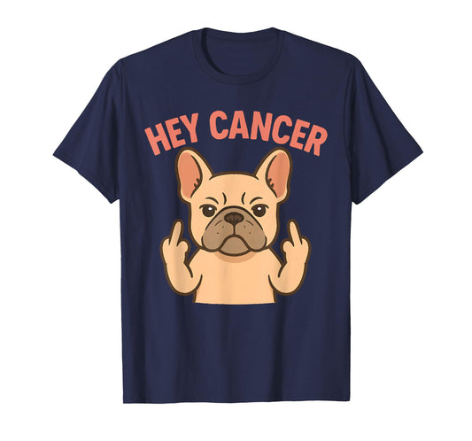 HEY CANCER Funny French Bulldog Cancer Awareness Survivors T-Shirt for Men Women