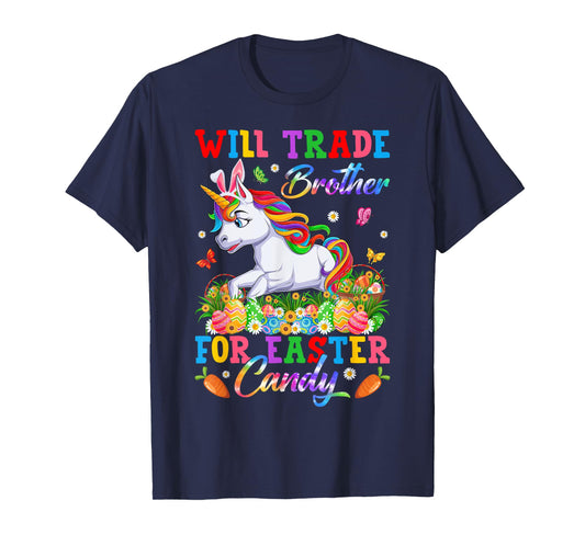 Will Trade Brother For Easter Candy Unicorn & Eggs Easter Da T-Shirt