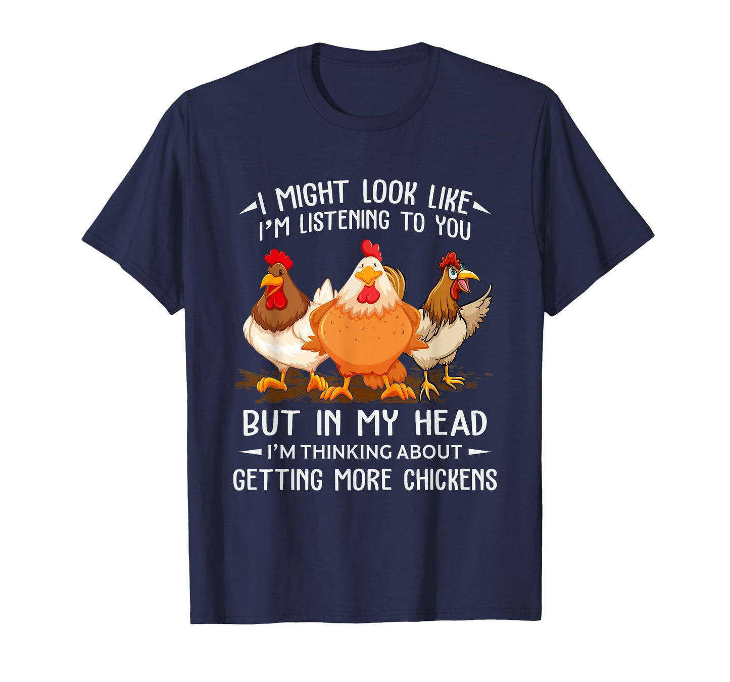 I Am Thinking About Getting More Chickens Funny Farmer T-Shirt