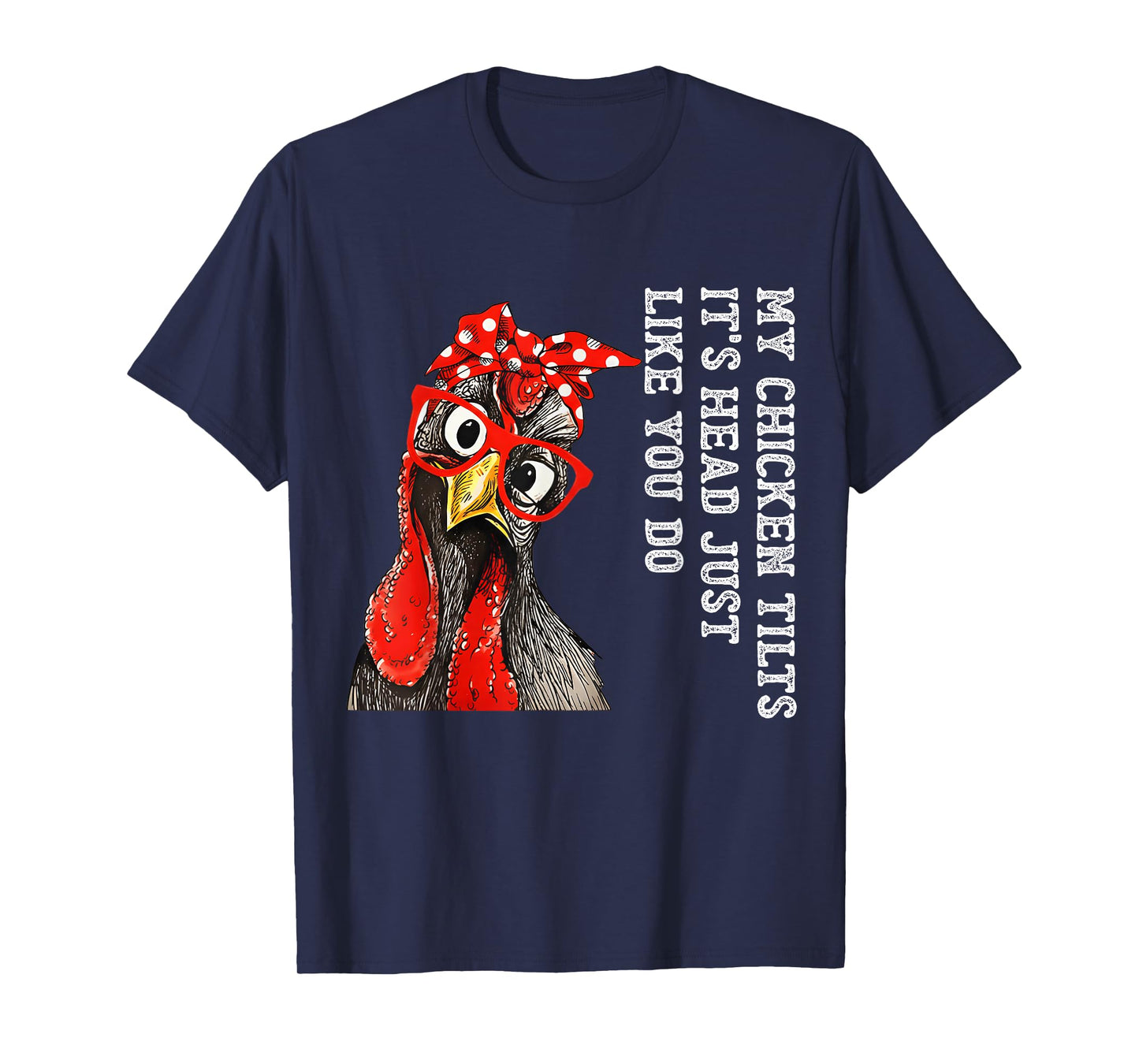 My Chicken Tilts It's Head Just Like You Do Silly Chicken T-Shirt