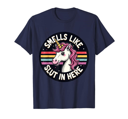 Smells Like Slut In Here Offensive Adult Humor Unicorn T-Shirt