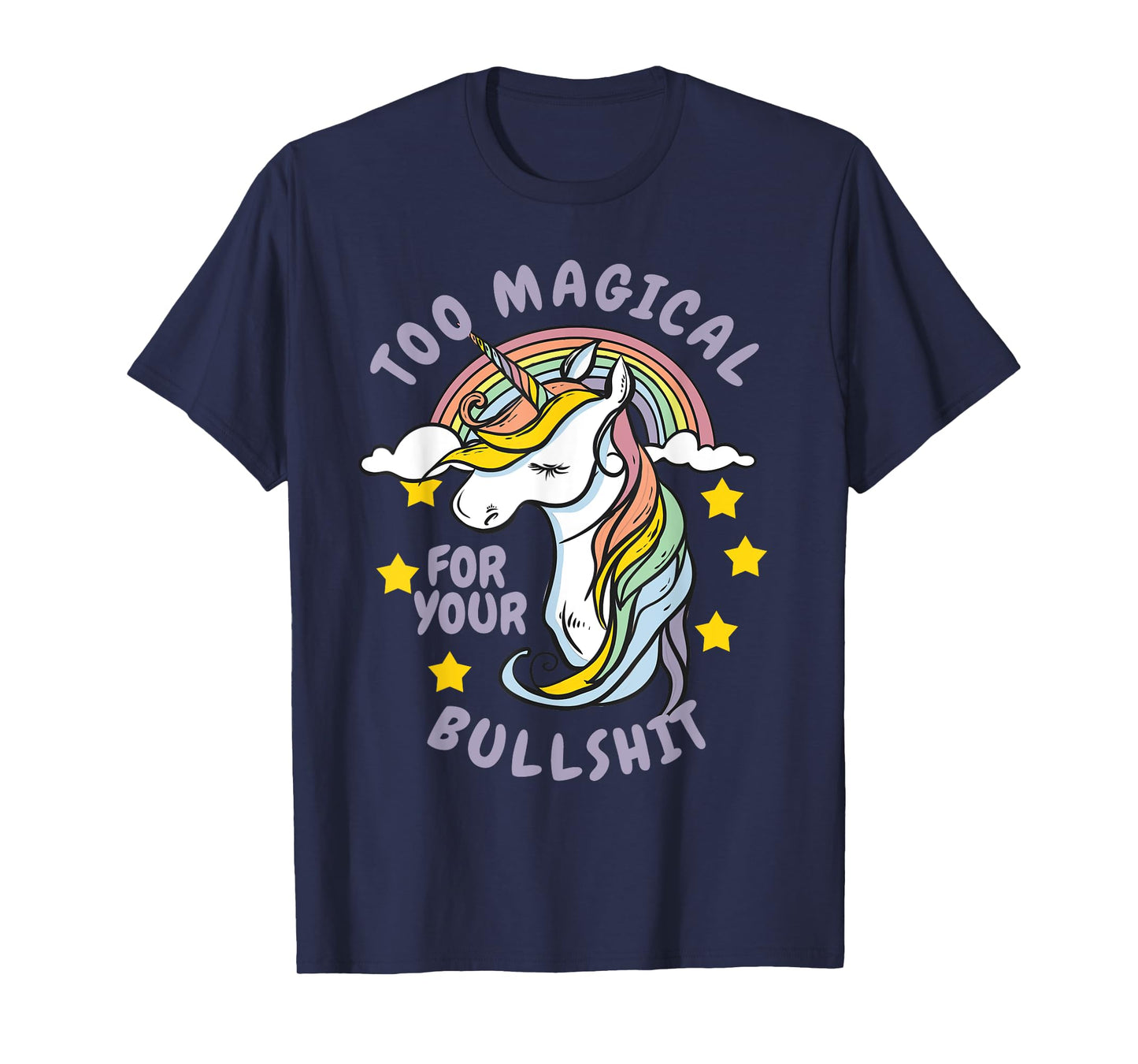 Too Magical For Your Bullshit Sarcastic Adult Humor Unicorn T-Shirt