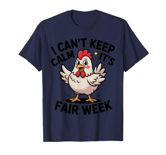 I Can’t Keep Calm It’s Fair Week Funny Chicken Livestock T-Shirt