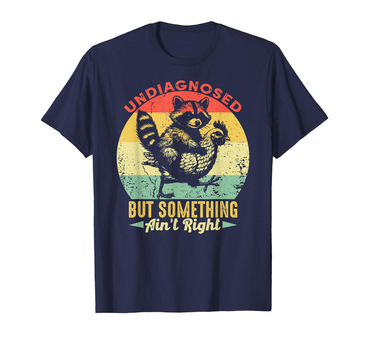 Undiagnosed But Something Ain't Right Funny Raccoon Chicken T-Shirt