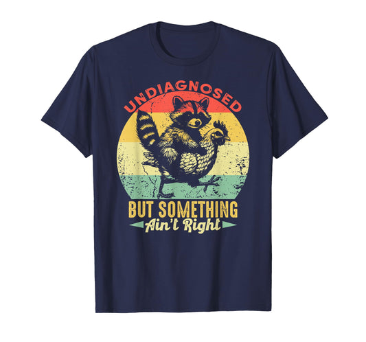 Undiagnosed But Something Ain't Right Funny Raccoon Chicken T-Shirt