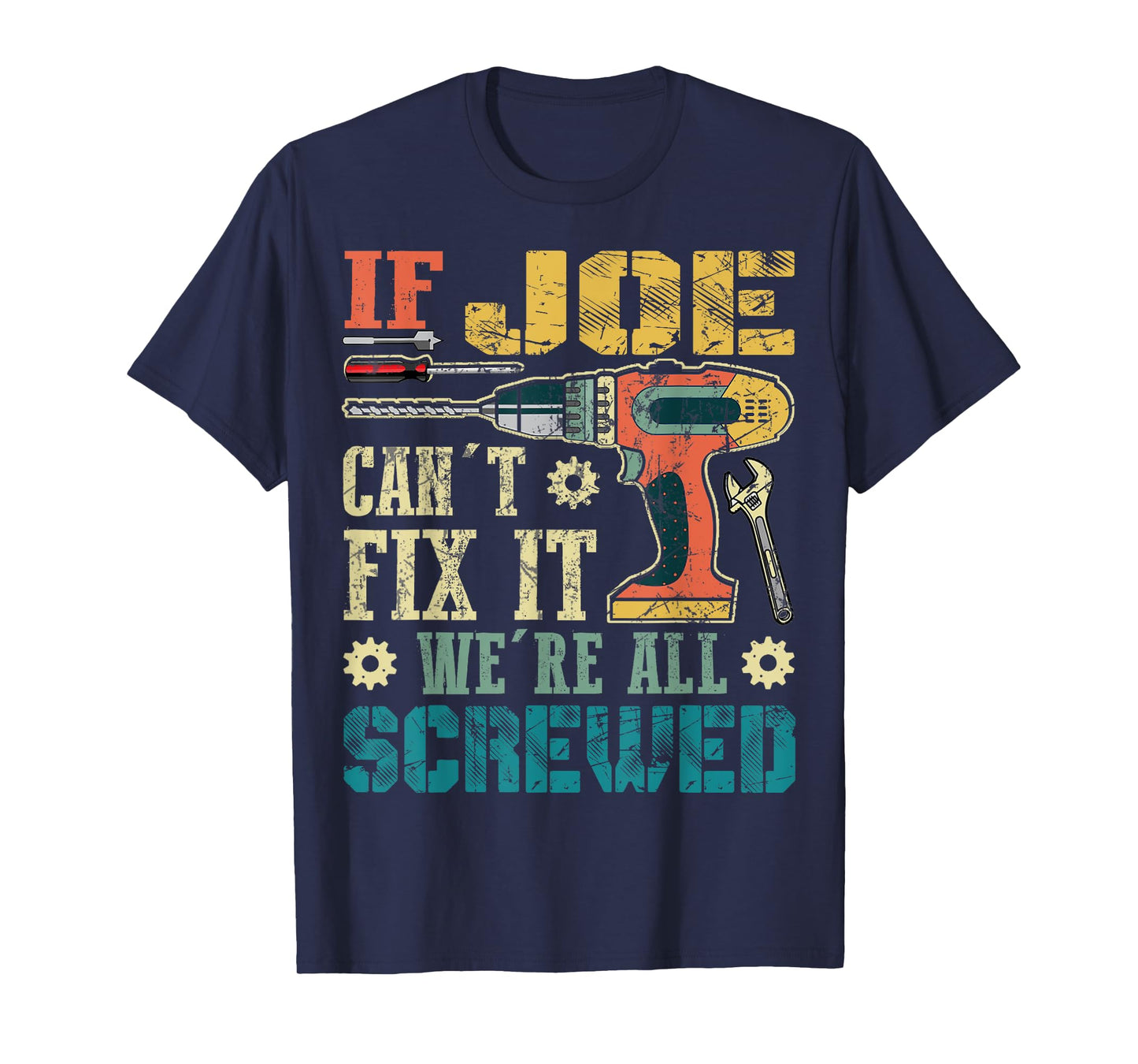 If Joe Can't Fix it We're All Screwed Funny Fathers Gift T-Shirt