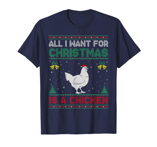 All I Want For Christmas Is A Chicken Ugly Sweater T-Shirt