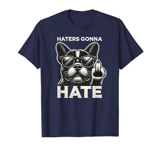 Haters Gonna Hate French Bulldog Sunglasses Middle Finger Te Men Women T-Shirt