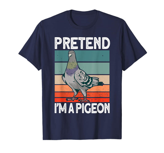Pretend I'm a Pigeon - Pigeon Costume Halloween T-Shirt