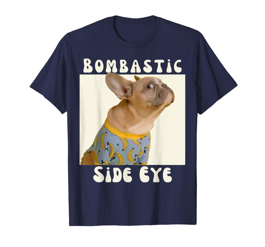 Funny French Bulldog Sarcastic Saying Bombastic Side Eye T-Shirt